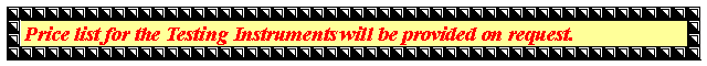 Text Box: Price list for the Testing Instruments will be provided on request.