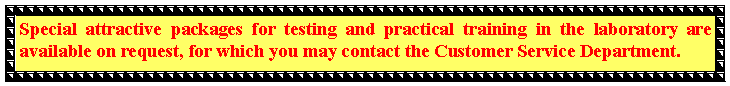 Text Box: Special attractive packages for testing and practical training in the laboratory are available on request, for which you may contact the Customer Service Department.